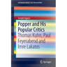 Popper and His Popular Critics: Thomas Kuhn, Paul Feyerabend and Imre Lakatos