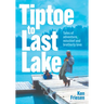 Tiptoe to Last Lake: Tales of adventure, mischief and brotherly love