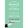 Be Ready to Dance with Your Customer!: How Solid Customer Service Puts You Ahead of the Competition