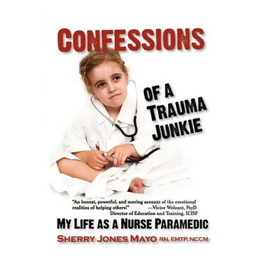 Confessions of a Trauma Junkie: My Life as a Nurse Paramedic