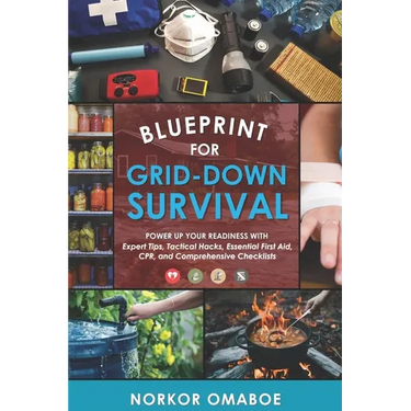Blueprint for Grid-Down Survival: Power up Your Readiness with Expert Tips, Tactical Hacks, Essential First Aid, CPR, and Comprehensive Checklists
