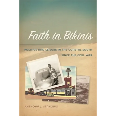 Faith in Bikinis: Politics and Leisure in the Coastal South Since the Civil War