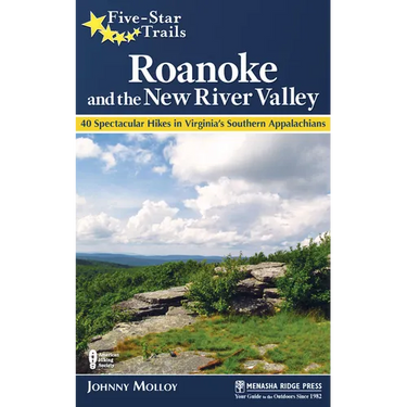 Five-Star Trails: Roanoke and the New River Valley: A Guide to the Southwest Virginia's Most Beautiful Hikes
