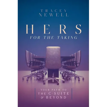 Hers for the Taking: Your Path to the C-Suite & Beyond