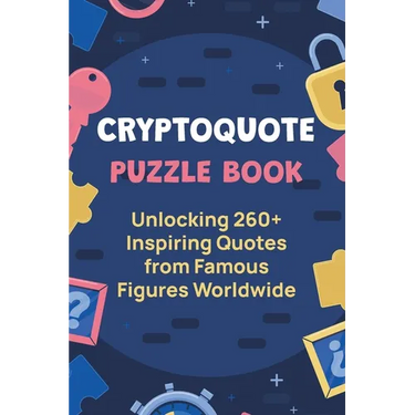 Cryptoquote Puzzle Book: Unlocking 260+ Inspiring Quotes from Famous Figures Worldwide