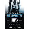 8 Weeks to 150 Consecutive Dips: Build up Your Upper Body Working Your Chest, Shoulders, and Triceps