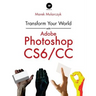 Transform Your World with Adobe Photoshop Cs6/CC