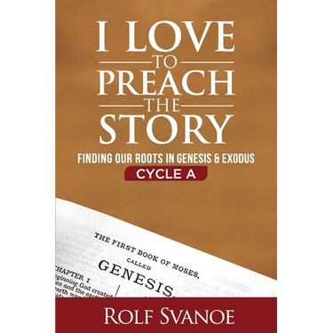 I Love to Preach the Story, Cycle A: Finding Our Roots in Genesis and Exodus