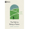 The Path to Being a Pastor: A Guide for the Aspiring