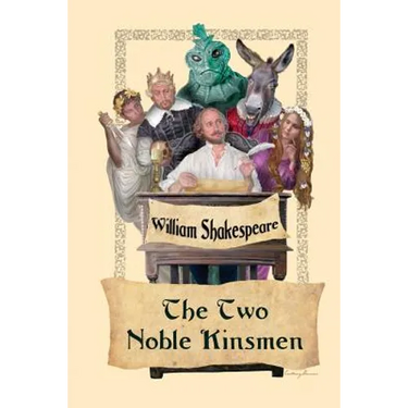 The Two Noble Kinsmen: A Late Tragicomedy