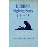 Dublin's Fighting Story 1916-21: Told by the Men Who Made It