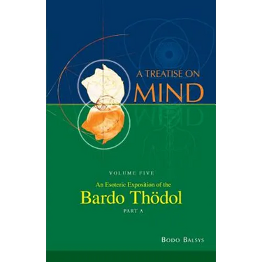 An Esoteric Exposition of the Bardo Thodol (Vol. 5A of a Treatise on Mind)