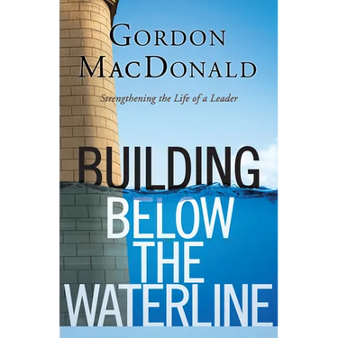 Building Below the Waterline: Shoring Up the Foundations of Leadership