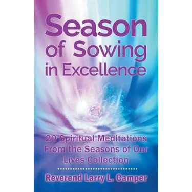 Season of Sowing in Excellence: 20 Spiritual Meditations from the Seasons of Our Lives Collection