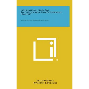 International Bank for Reconstruction and Development, 1944-1949: The International Monetary Fund, 1944-1949