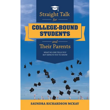 Straight Talk for College-Bound Students and Their Parents: What No One Tells You but Expects You to Know