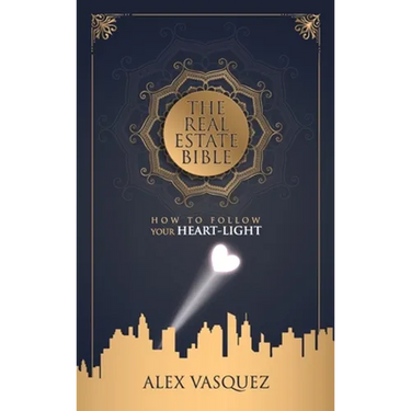 The Real Estate Bible: How To Follow Your Heart Light