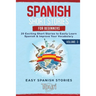 Spanish Short Stories for Beginners: 20 Exciting Short Stories to Easily Learn Spanish & Improve Your Vocabulary