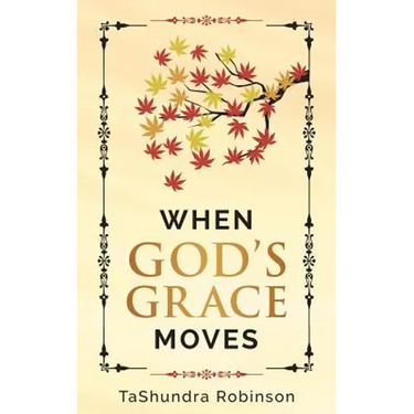 When God's Grace Moves: Going Through the Seasons of Life with God's Grace