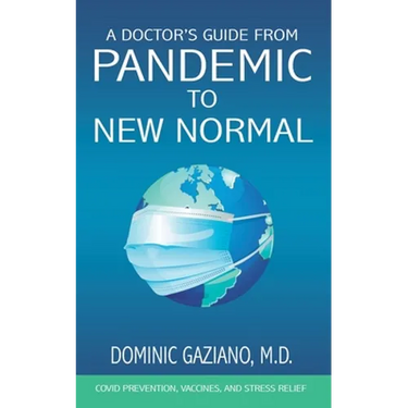 A Doctor's Guide from Pandemic to New Normal: COVID Prevention, Vaccines, and Stress Relief