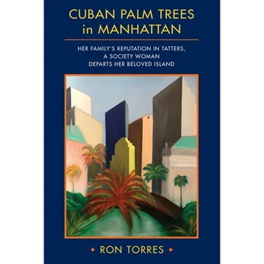 CUBAN PALM TREES in MANHATTAN: Her Family's Reputation in Tatters, a Society Woman Departs Her Beloved Island.