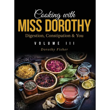 Cooking with Miss Dorothy Vol III Digestion, Constipation and You