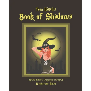 Teen Witch's Book of Shadows: Spellcaster's Magickal Recipes