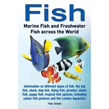 Fish: Marine Fish and Freshwater Fish Across the World: Information on Different Types of Fish: The Big Fish, Shark, Dog Fis