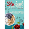 Student-Friendly Cookbook: Cheap, quick, and healthy meals. Delicious, time-saving recipes on a budget