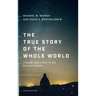 The True Story of the Whole World: Finding Your Place in the Biblical Drama