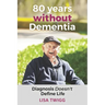 80 Years Without Dementia: Diagnosis Doesn't Define Life