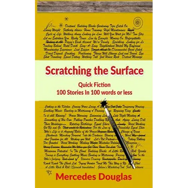 Scratching the Surface: Quick Fiction 100 Stories in 100 words or less