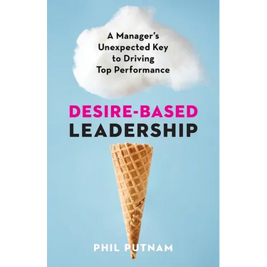 Desire-Based Leadership: A Manager's Unexpected Key to Driving Top Performance