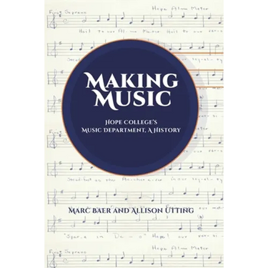 Making Music: Hope College's Music Department, A History