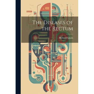 The Diseases of the Rectum