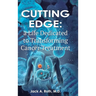 Cutting Edge: , A Life Dedicated to Transforming Cancer Treatment