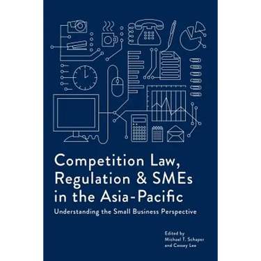 Competition Law, Regulation and SMEs in the Asia-Pacific: Understanding the Small Business Perspective
