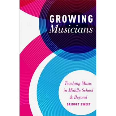 Growing Musicians: Teaching Music in Middle School and Beyond