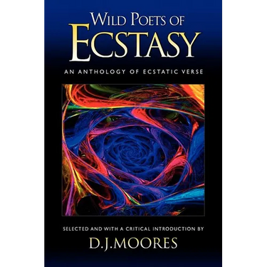 Wild Poets of Ecstasy: An Anthology of Ecstatic Verse