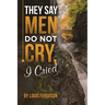 They Say Men Do Not Cry, I Cried