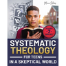 Systematic Theology for Teens in a Skeptical World: from Tackling Doubts and Tough Questions to Building Faith You Can Explain-Clear Answers, Practica