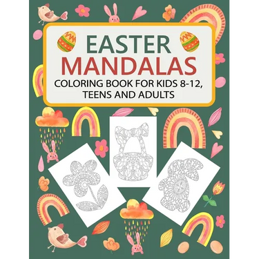 Easter Mandalas Coloring Book for Kids 8-12, Teens and Adults: Fun Easter Coloring Book with Easter Themes Mandalas: Bunnies, Easter Eggs, Baskets, Ch