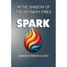 SPARK In the Shadow of the Refinery Fires