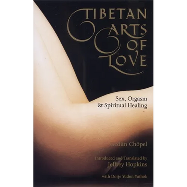 Tibetan Arts of Love: Sex, Orgasm, and Spiritual Healing