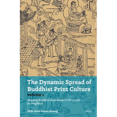 The Dynamic Spread of Buddhist Print Culture (Vol.1): Mapping Buddhist Book Roads in China and Its Neighbors