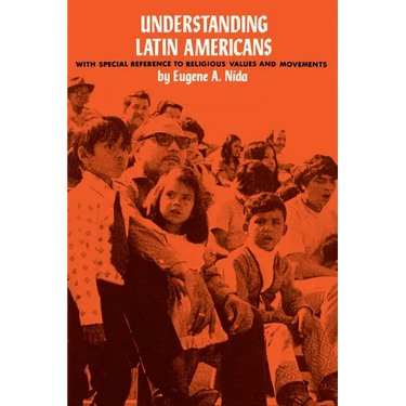 Understanding Latin Americans: With Special Reference to Religious Values and Movements