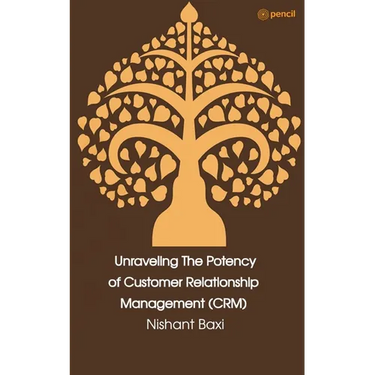 Unraveling The Potency of Customer Relationship Management (CRM)