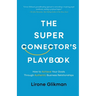 The Super Connector's Playbook: How to Achieve Your Goals Through Authentic Business Relationships