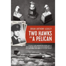 Two Hawks and a Pelican: The Memoir of Wing Commander Brain Anthony Ashley AFC (1928 - 2015)