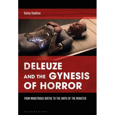 Deleuze and the Gynesis of Horror: From Monstrous Births to the Birth of the Monster